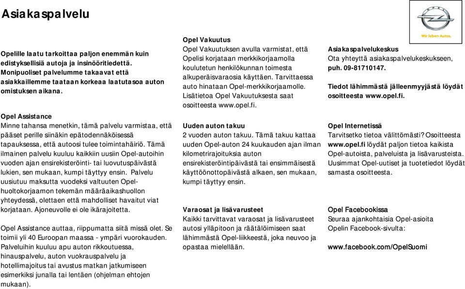 Opel Assistance Minne tahansa menetkin, tämä palvelu varmistaa, että pääset perille siinäkin epätodennäköisessä tapauksessa, että autoosi tulee toimintahäiriö.