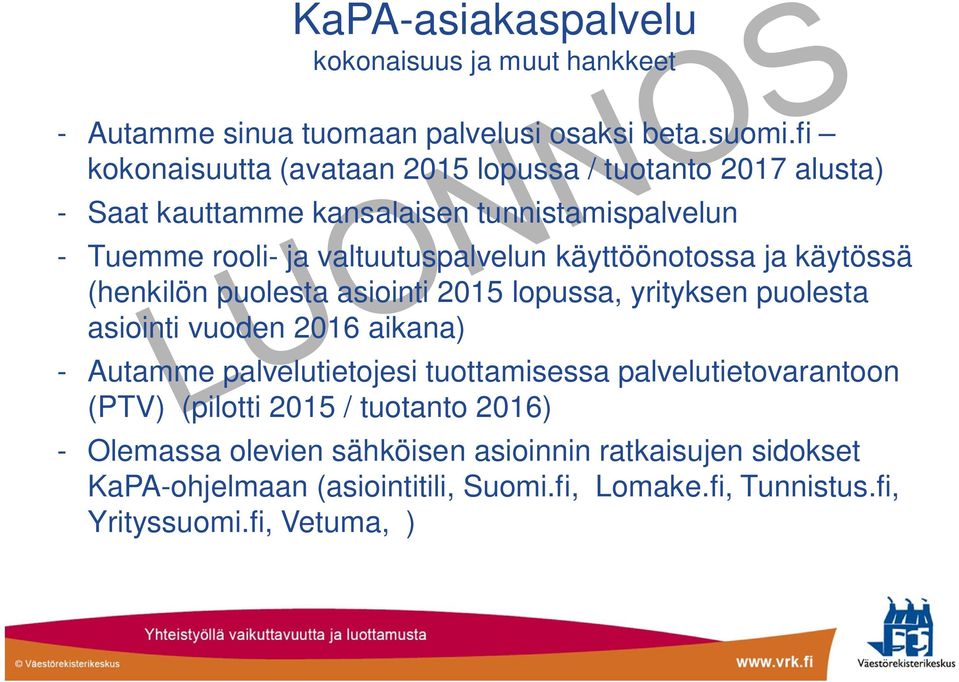 käyttöönotossa ja käytössä (henkilön puolesta asiointi 2015 lopussa, yrityksen puolesta asiointi vuoden 2016 aikana) - Autamme palvelutietojesi