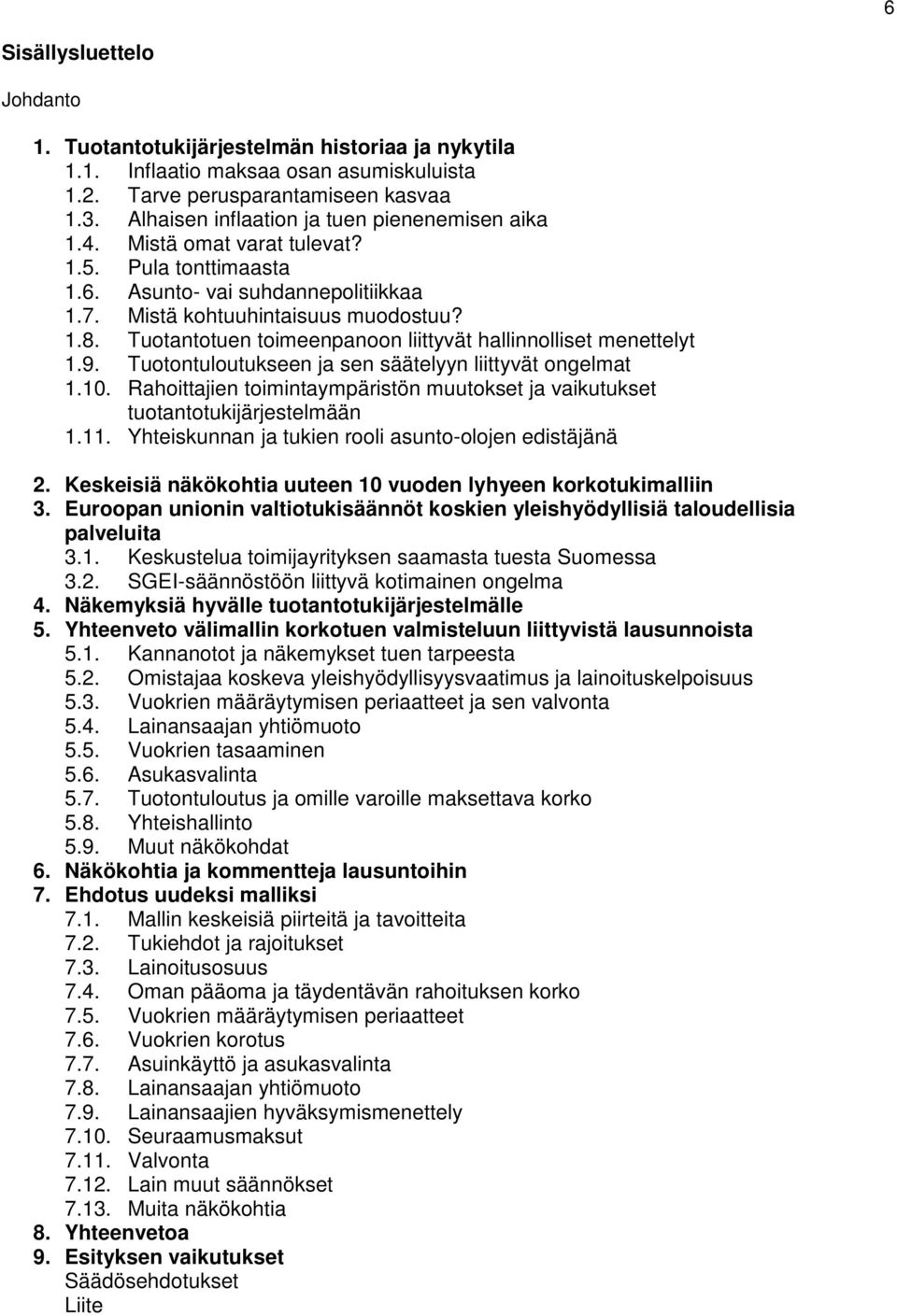 Tuotantotuen toimeenpanoon liittyvät hallinnolliset menettelyt 1.9. Tuotontuloutukseen ja sen säätelyyn liittyvät ongelmat 1.10.