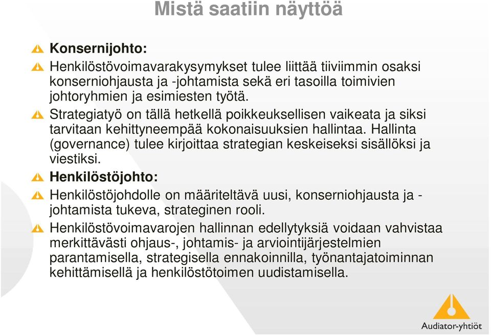 Hallinta (governance) tulee kirjoittaa strategian keskeiseksi sisällöksi ja viestiksi.