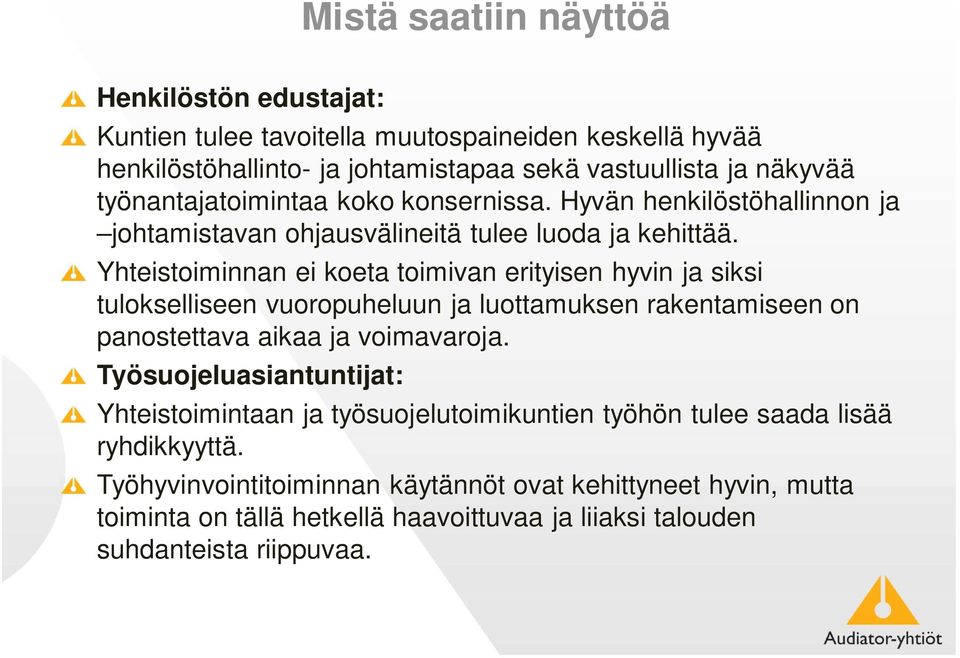 Yhteistoiminnan ei koeta toimivan erityisen hyvin ja siksi tulokselliseen vuoropuheluun ja luottamuksen rakentamiseen on panostettava aikaa ja voimavaroja.