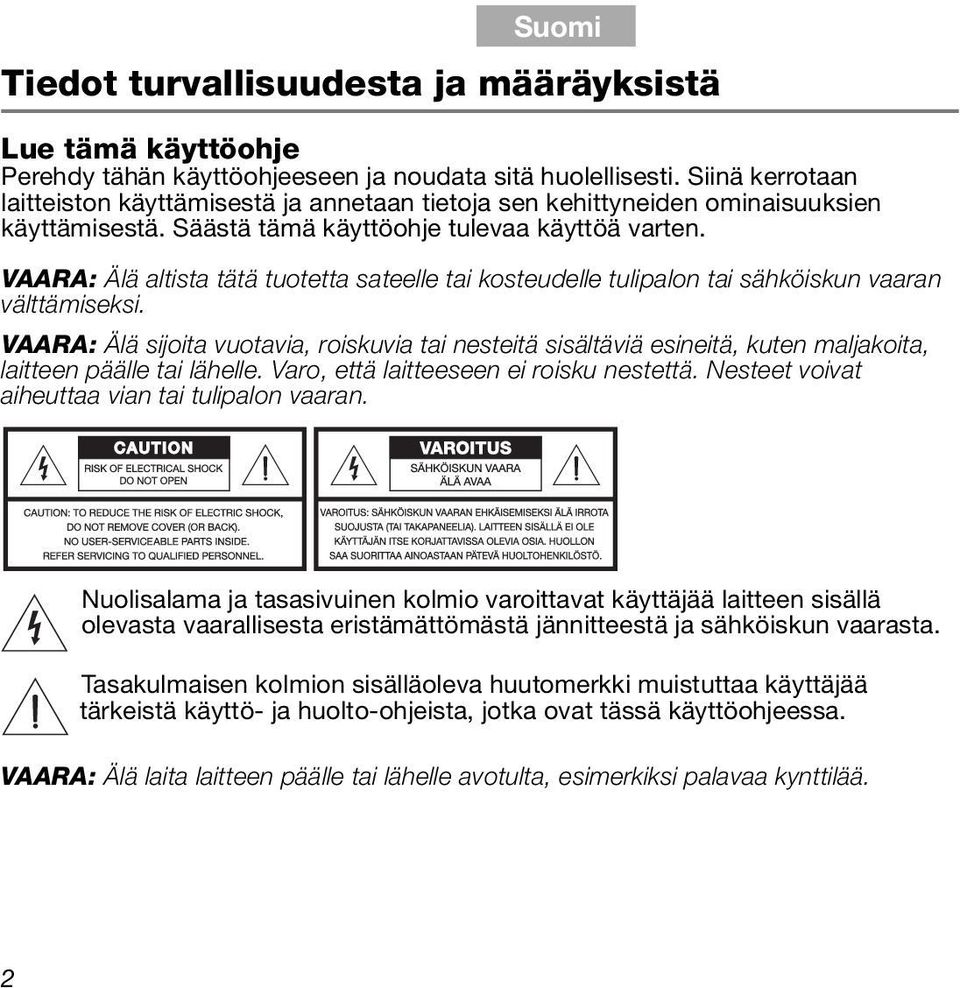 VAARA: Älä altista tätä tuotetta sateelle tai kosteudelle tulipalon tai sähköiskun vaaran välttämiseksi.