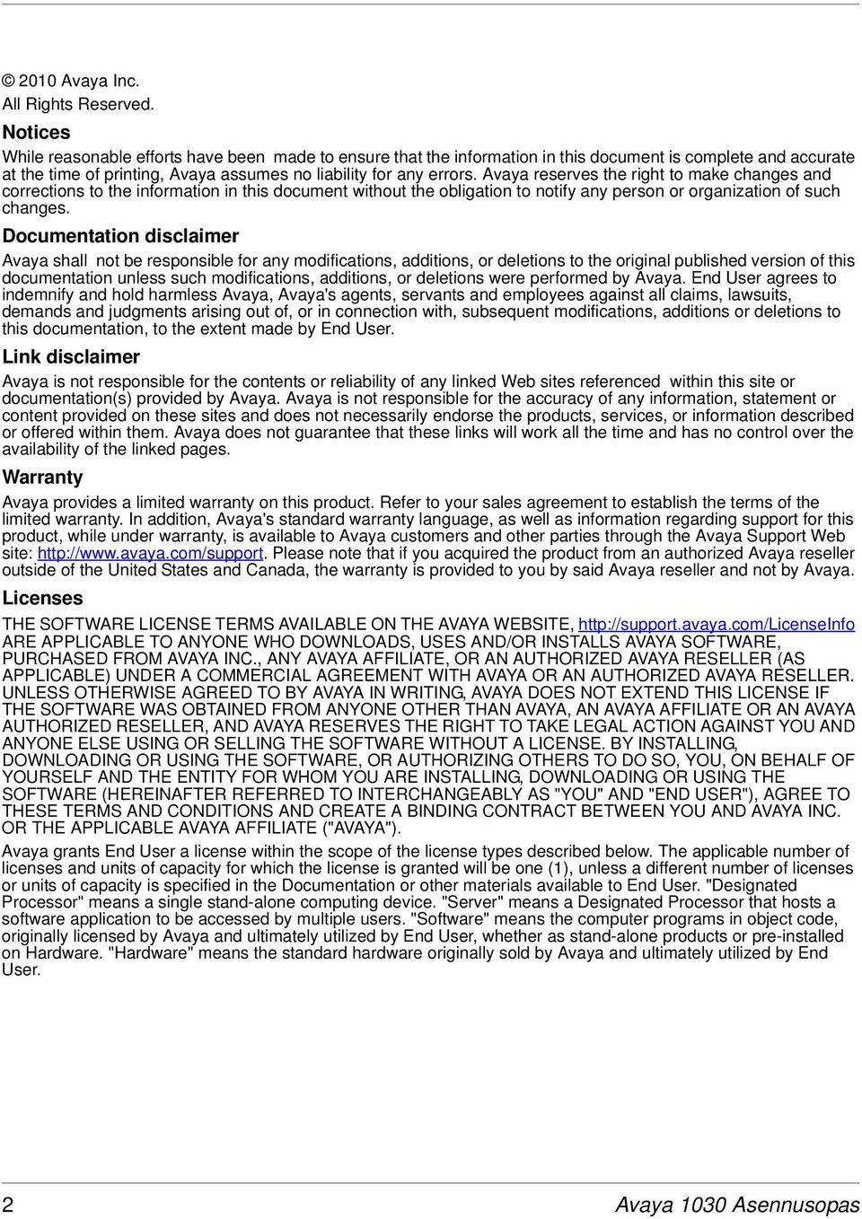 Avaya reserves the right to make changes and corrections to the information in this document without the obligation to notify any person or organization of such changes.