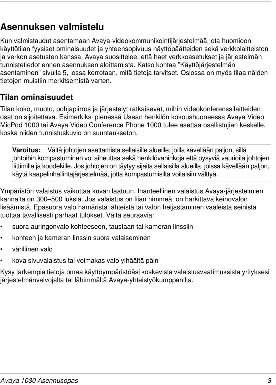 Katso kohtaa Käyttöjärjestelmän asentaminen sivulla 5, jossa kerrotaan, mitä tietoja tarvitset. Osiossa on myös tilaa näiden tietojen muistiin merkitsemistä varten.