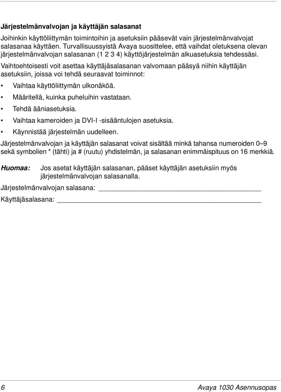 Vaihtoehtoisesti voit asettaa käyttäjäsalasanan valvomaan pääsyä niihin käyttäjän asetuksiin, joissa voi tehdä seuraavat toiminnot: Vaihtaa käyttöliittymän ulkonäköä.