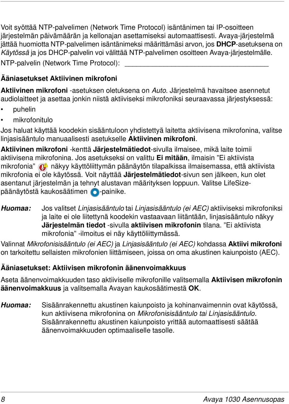 NTP-palvelin (Network Time Protocol): Ääniasetukset Aktiivinen mikrofoni Aktiivinen mikrofoni -asetuksen oletuksena on Auto.