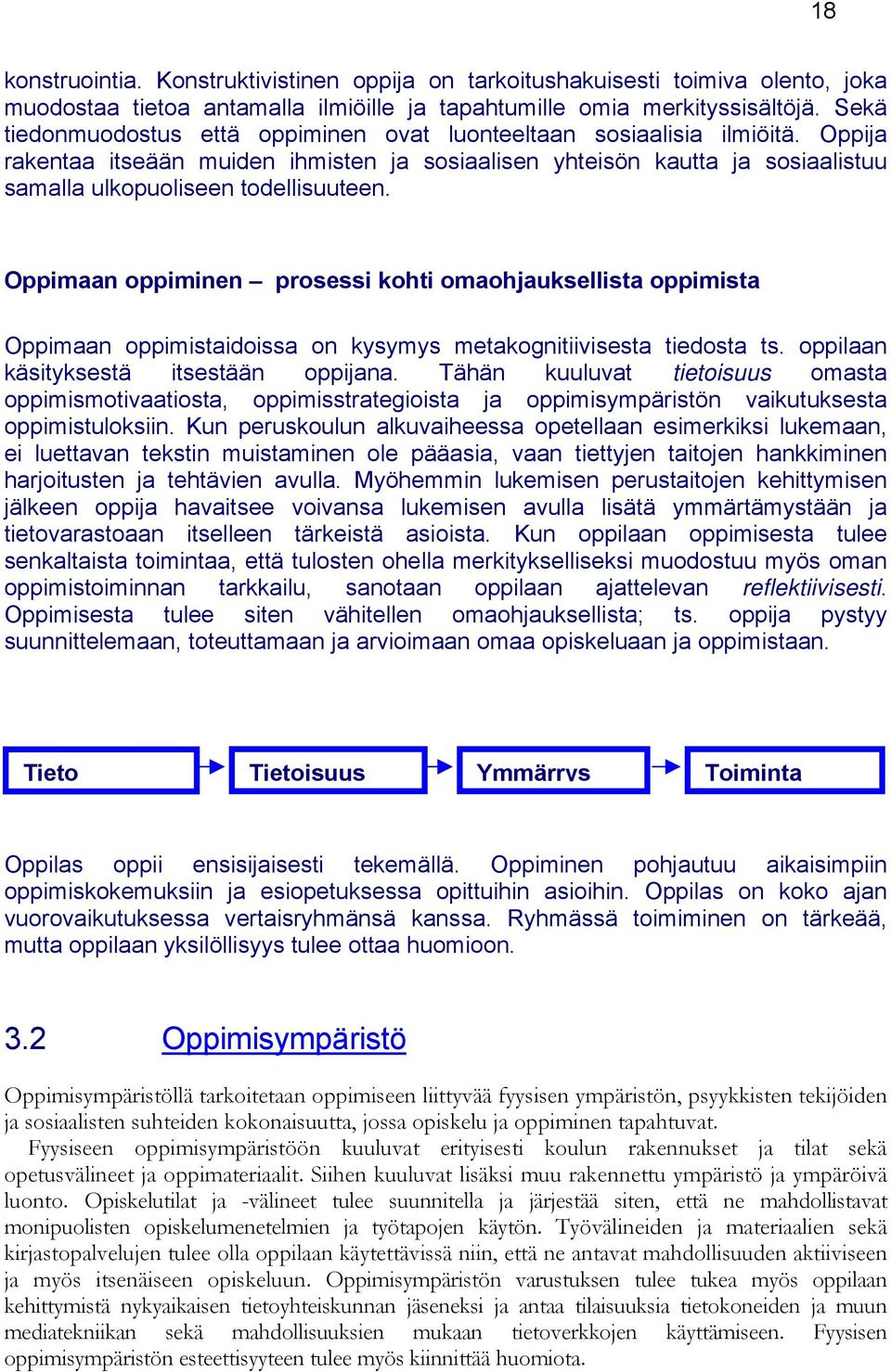 Oppimaan oppiminen prosessi kohti omaohjauksellista oppimista Oppimaan oppimistaidoissa on kysymys metakognitiivisesta tiedosta ts. oppilaan käsityksestä itsestään oppijana.