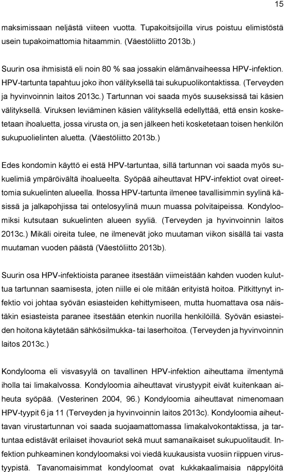 ) Tartunnan voi saada myös suuseksissä tai käsien välityksellä.