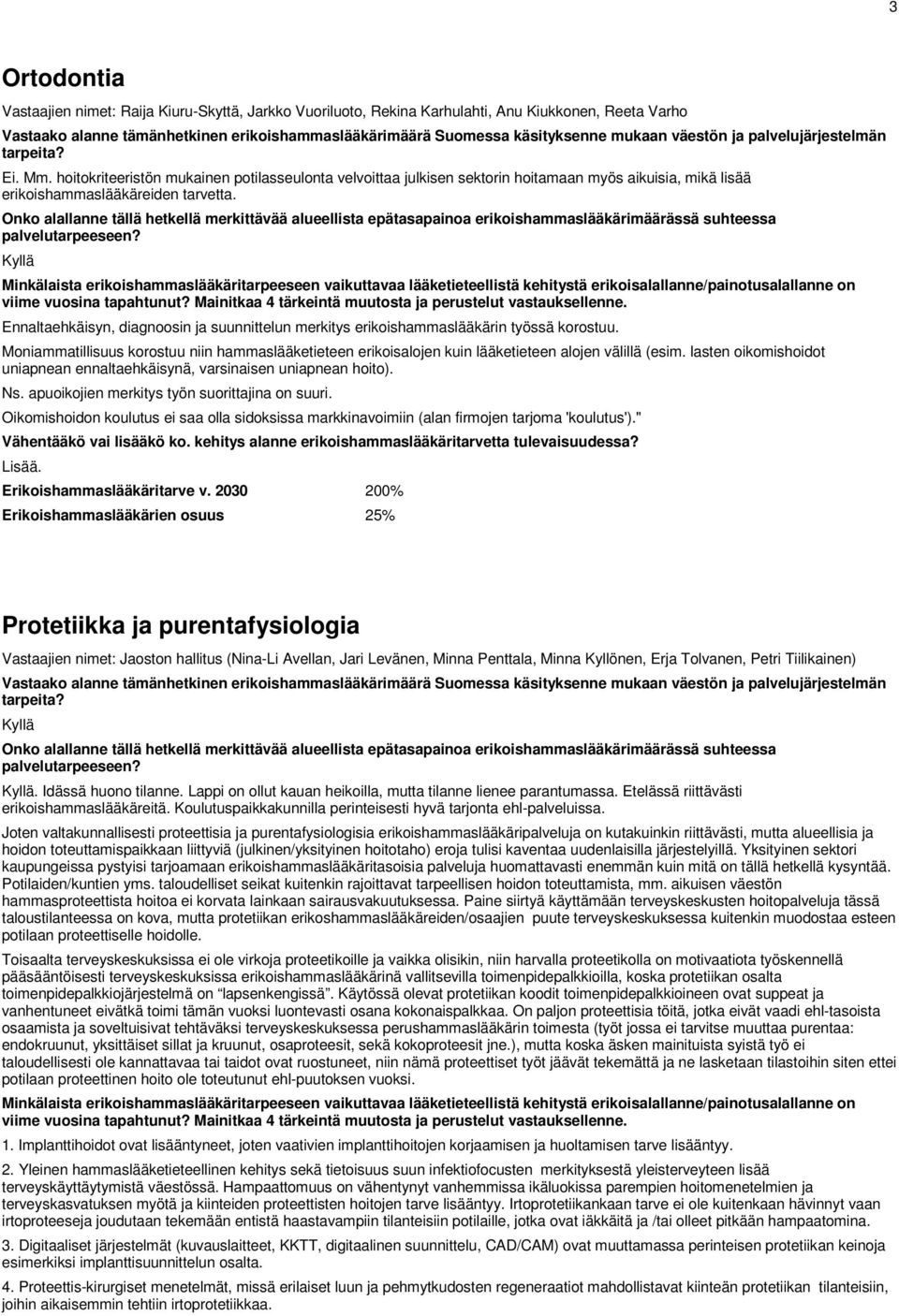 Ennaltaehkäisyn, diagnoosin ja suunnittelun merkitys erikoishammaslääkärin työssä korostuu. Moniammatillisuus korostuu niin hammaslääketieteen erikoisalojen kuin lääketieteen alojen välillä (esim.