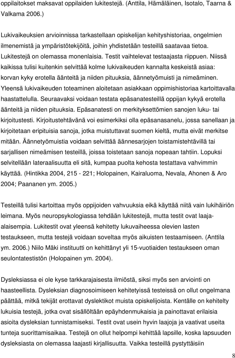 Lukitestejä on olemassa monenlaisia. Testit vaihtelevat testaajasta riippuen.