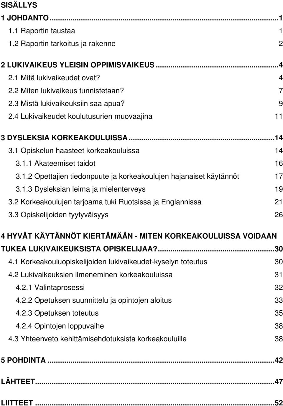 1.3 Dysleksian leima ja mielenterveys 19 3.2 Korkeakoulujen tarjoama tuki Ruotsissa ja Englannissa 21 3.