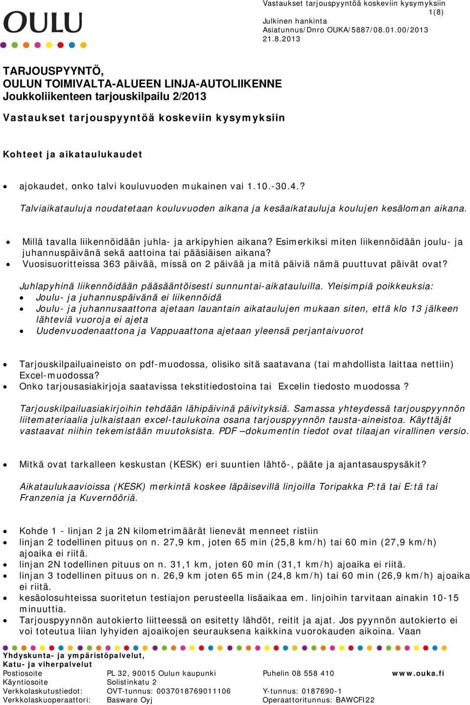 Esimerkiksi miten liikennöidään joulu- ja juhannuspäivänä sekä aattoina tai pääsiäisen aikana? Vuosisuoritteissa 363 päivää, missä on 2 päivää ja mitä päiviä nämä puuttuvat päivät ovat?