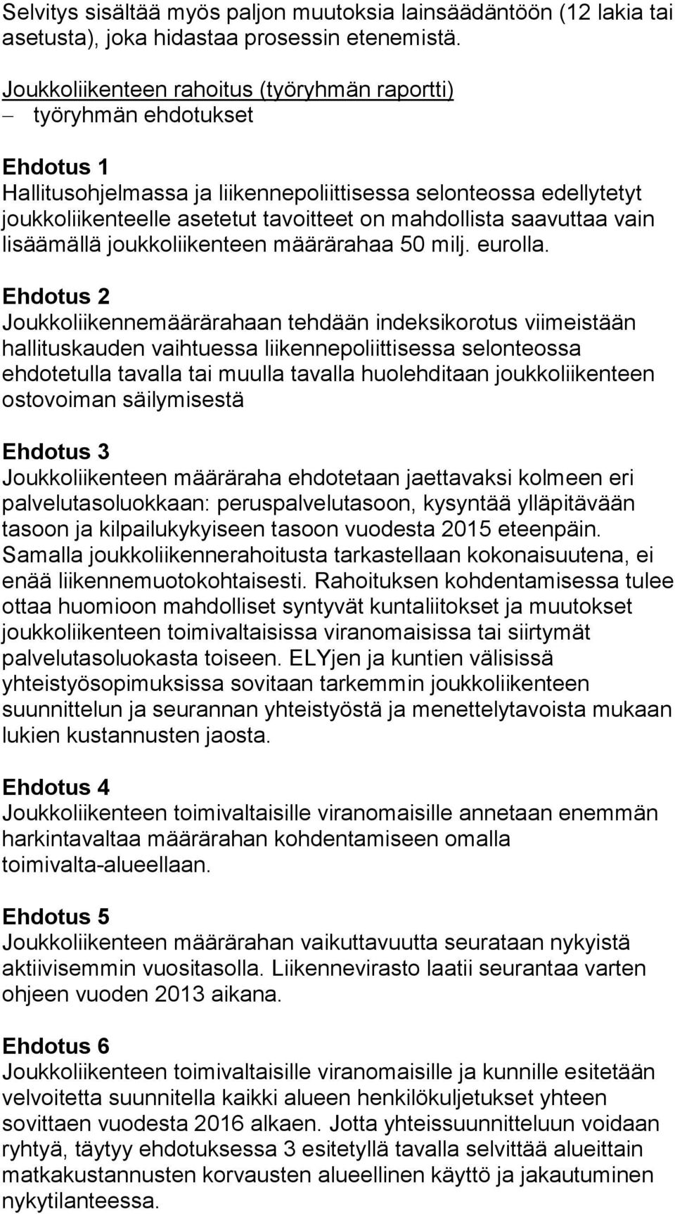 saavuttaa vain lisäämällä joukkoliikenteen määrärahaa 50 milj. eurolla.