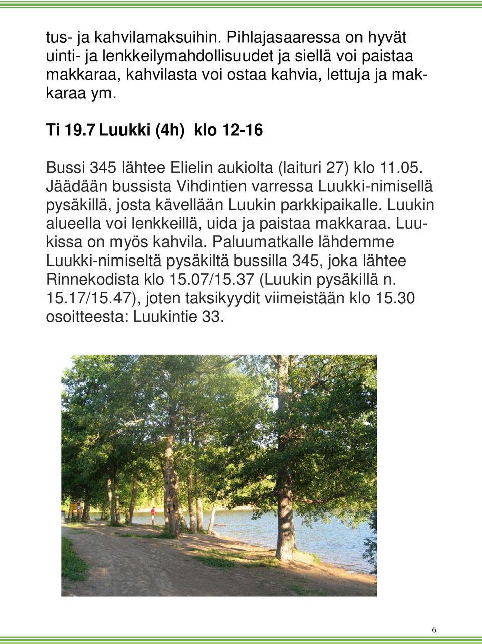 7 Luukki (4h) klo 12-16 Bussi 345 lähtee Elielin aukiolta (laituri 27) klo 11.05.