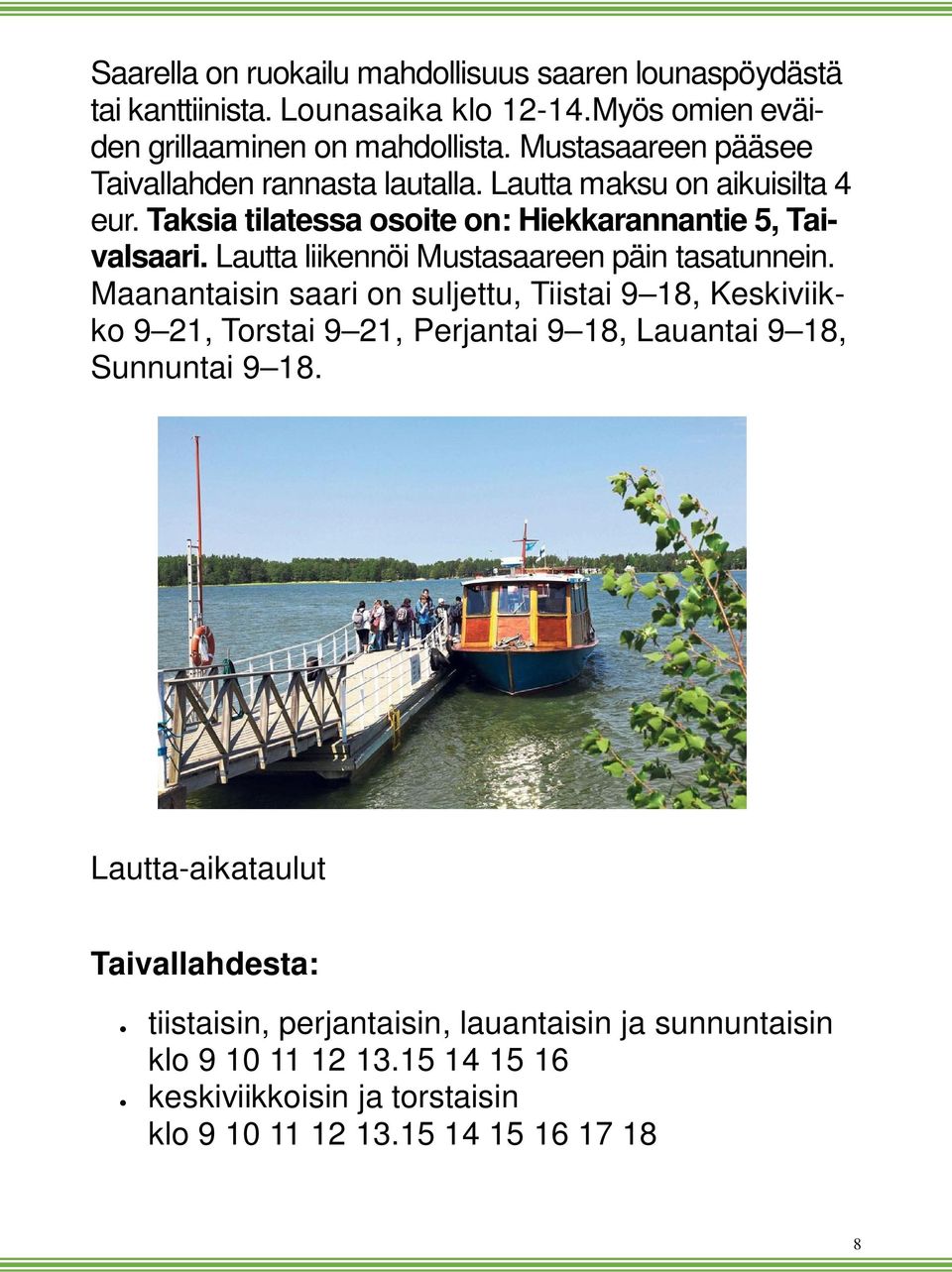 Lautta liikennöi Mustasaareen päin tasatunnein.