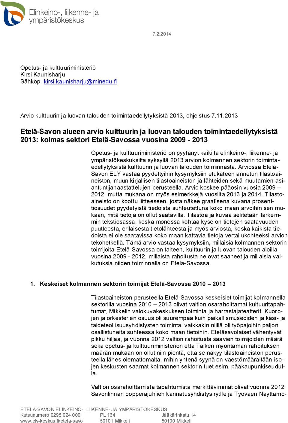 ja ympäristökeskuksilta syksyllä 2013 arvin klmannen sektrin timintaedellytyksistä kulttuurin ja luvan taluden timinnasta.