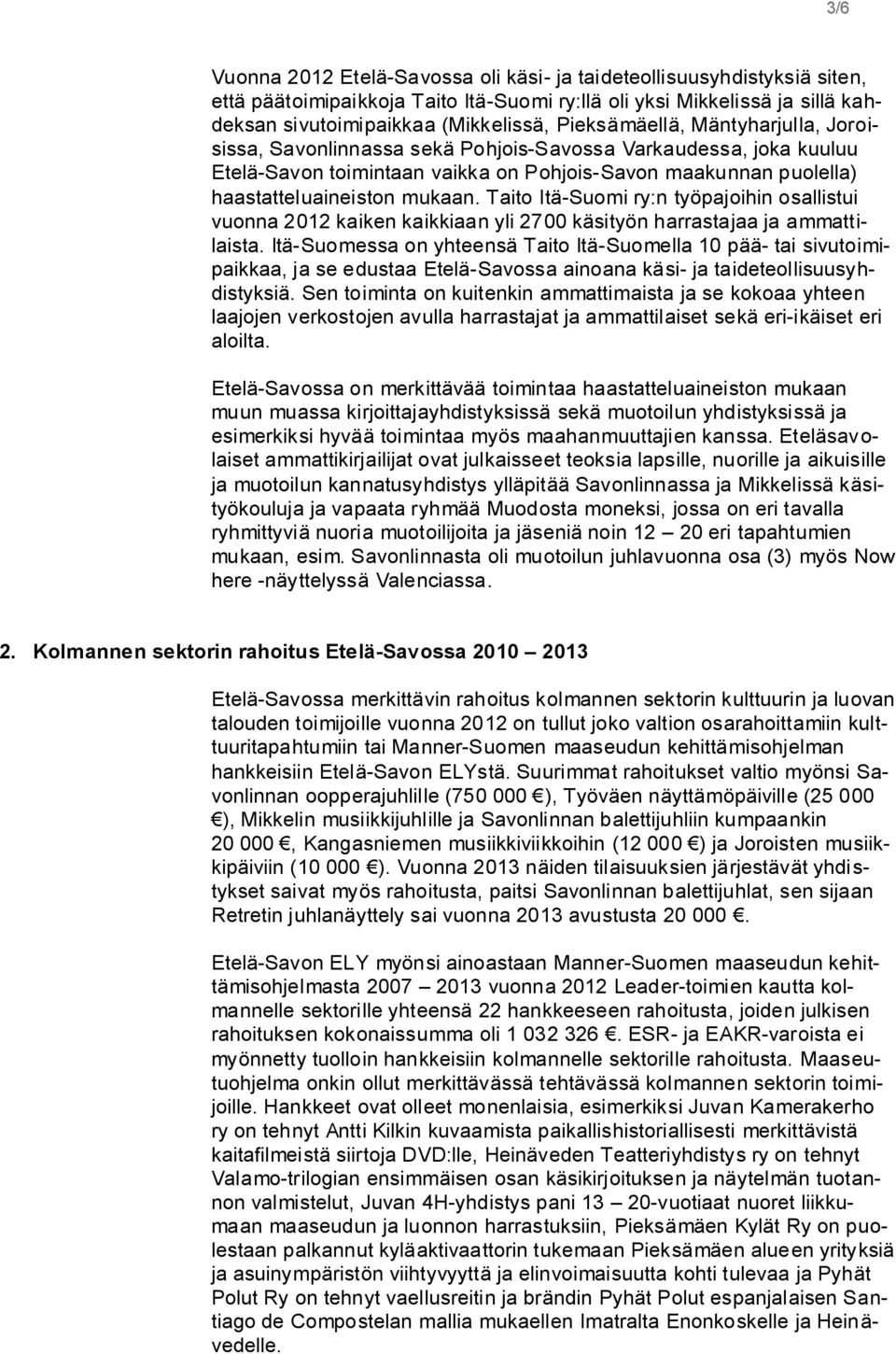 Tait Itä-Sumi ry:n työpajihin sallistui vunna 2012 kaiken kaikkiaan yli 2700 käsityön harrastajaa ja ammattilaista.