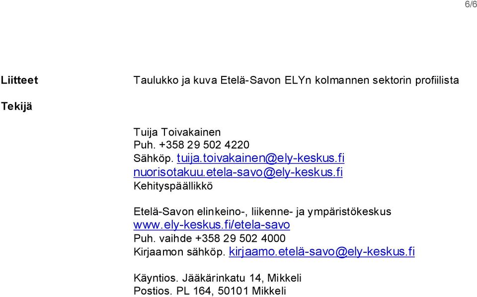fi Kehityspäällikkö Etelä-Savn elinkein-, liikenne- ja ympäristökeskus www.ely-keskus.fi/etela-sav Puh.