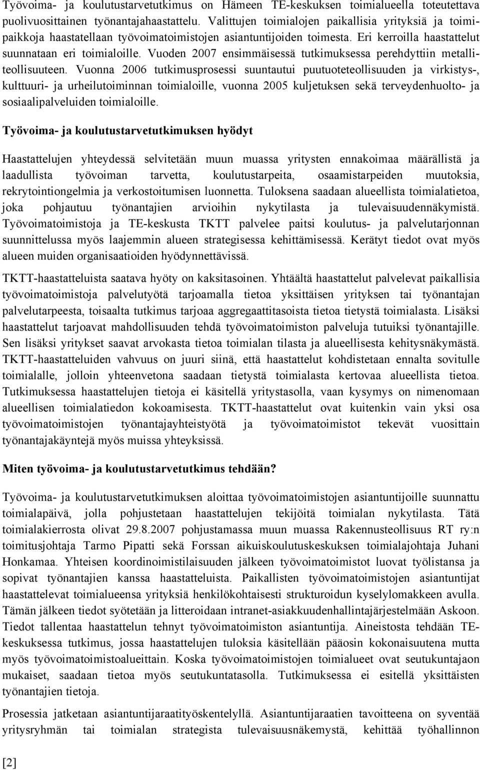 Vuoden 2007 ensimmäisessä tutkimuksessa perehdyttiin metalliteollisuuteen.