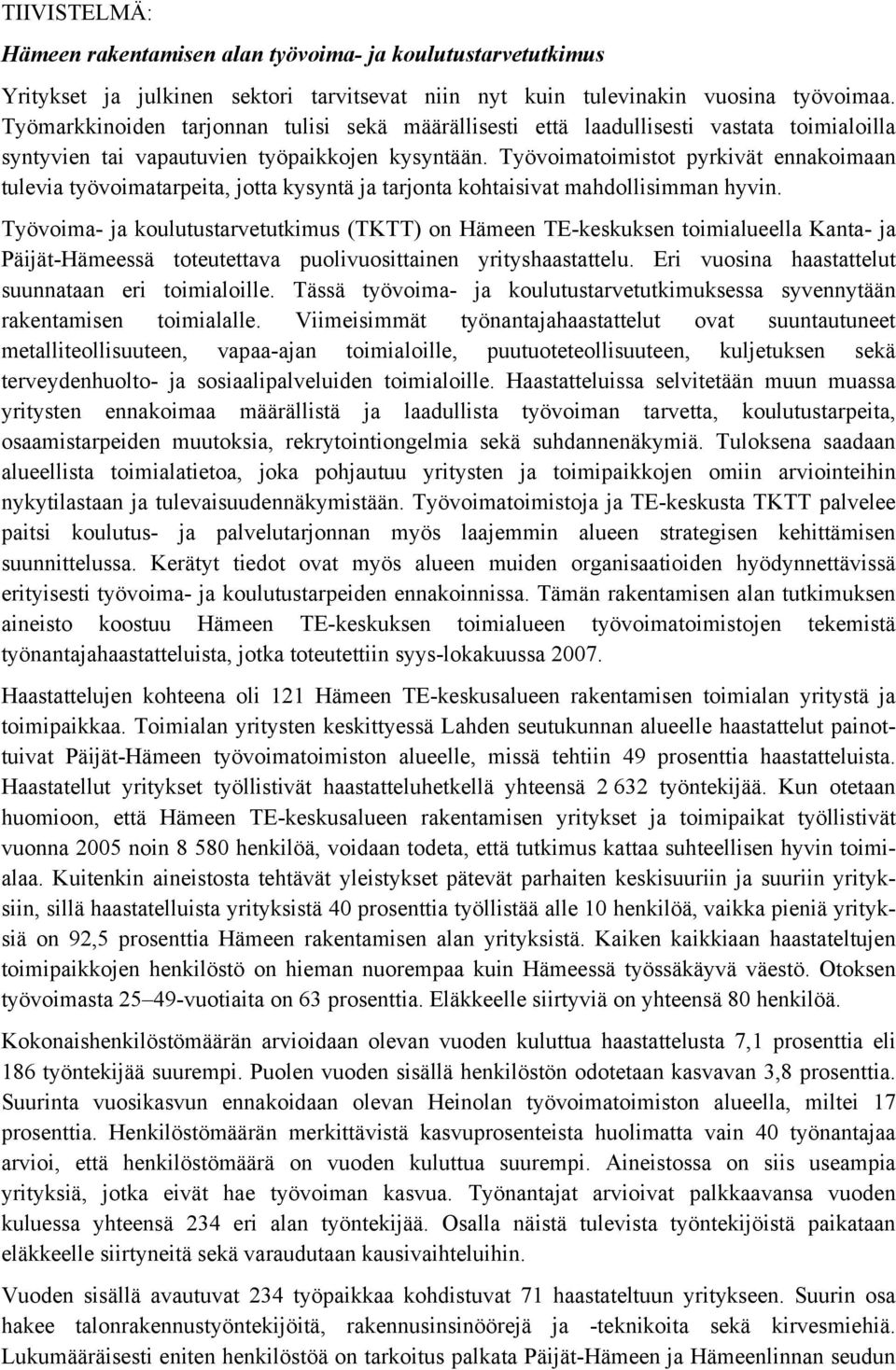 Työvoimatoimistot pyrkivät ennakoimaan tulevia työvoimatarpeita, jotta kysyntä ja tarjonta kohtaisivat mahdollisimman hyvin.