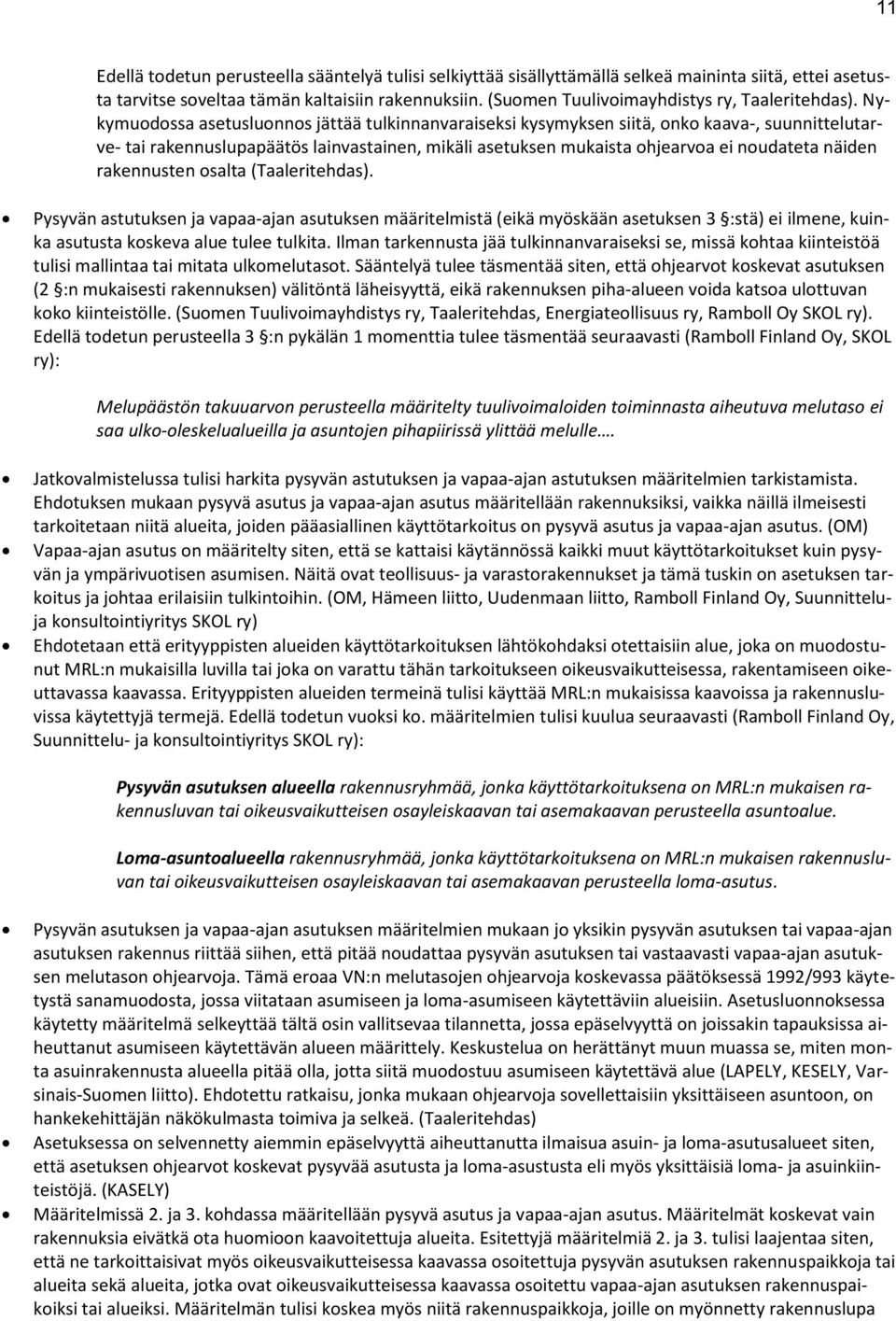 Nykymudssa asetuslunns jättää tulkinnanvaraiseksi kysymyksen siitä, nk kaava-, suunnittelutarve- tai rakennuslupapäätös lainvastainen, mikäli asetuksen mukaista hjearva ei nudateta näiden rakennusten