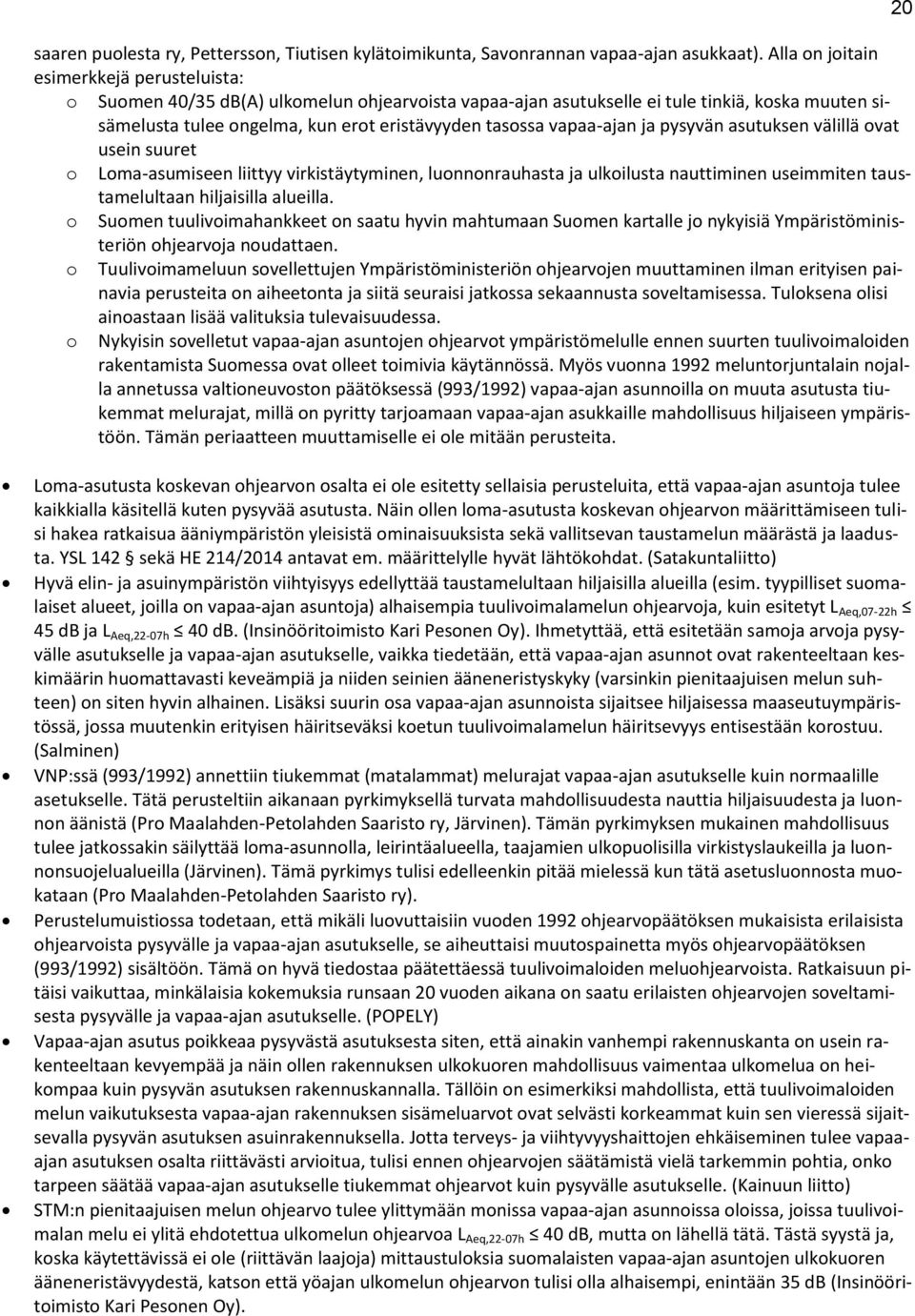 pysyvän asutuksen välillä vat usein suuret Lma-asumiseen liittyy virkistäytyminen, lunnnrauhasta ja ulkilusta nauttiminen useimmiten taustamelultaan hiljaisilla alueilla.