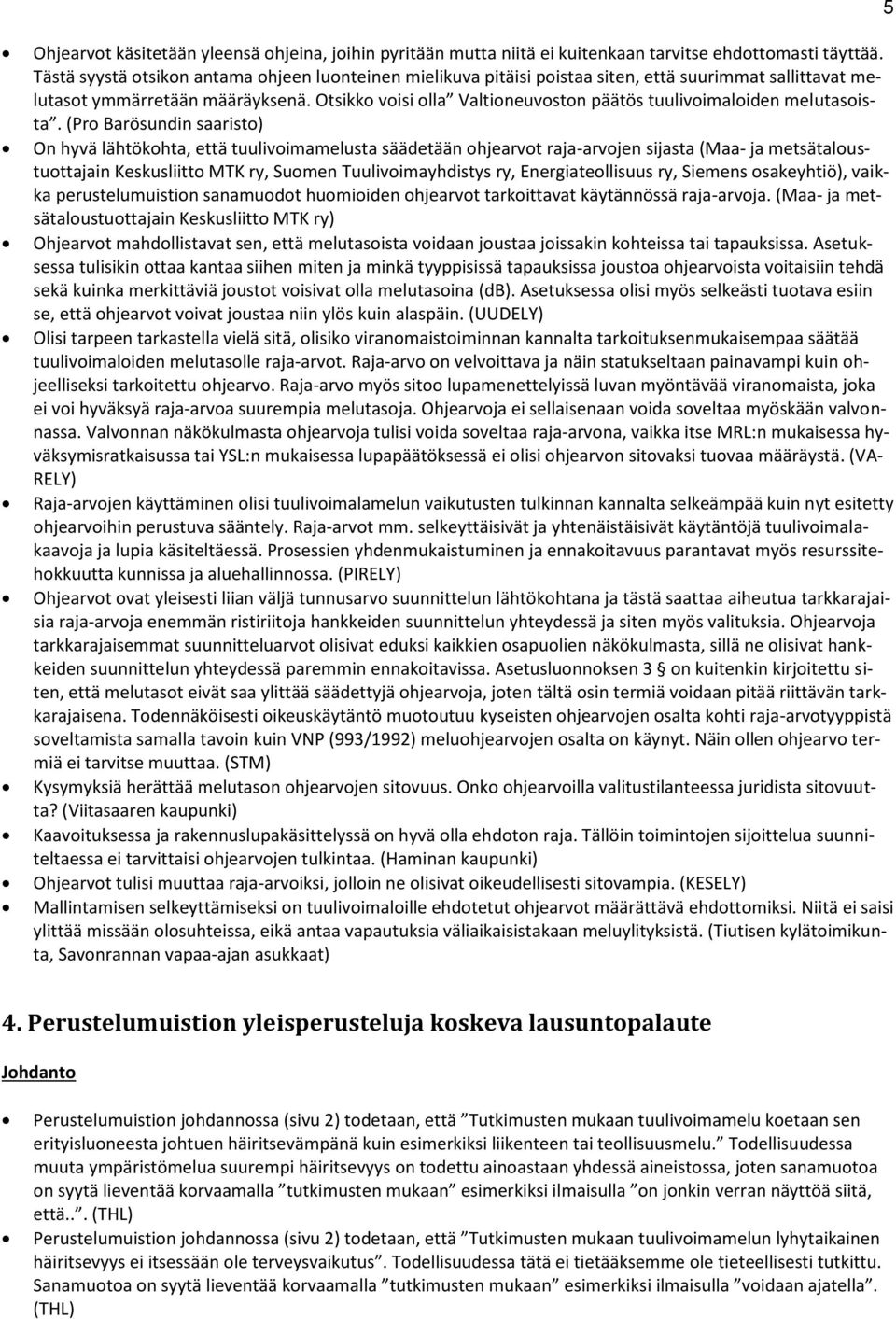 (Pr Barösundin saarist) On hyvä lähtökhta, että tuulivimamelusta säädetään hjearvt raja-arvjen sijasta (Maa- ja metsätalustuttajain Keskusliitt MTK ry, Sumen Tuulivimayhdistys ry, Energiatellisuus