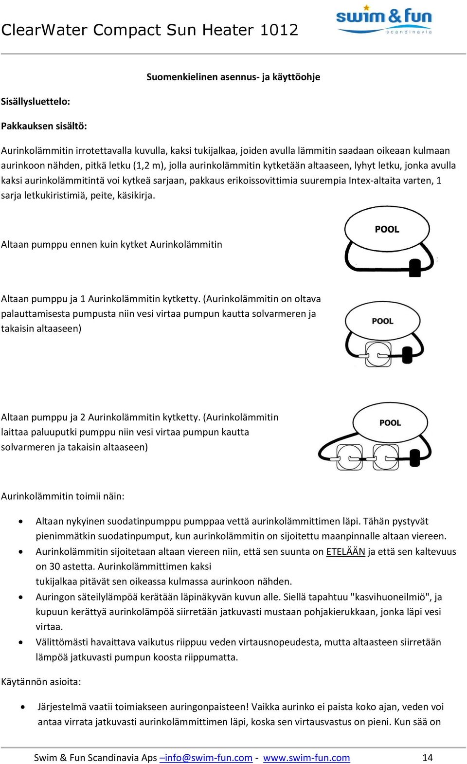 letkukiristimiä, peite, käsikirja. Altaan pumppu ennen kuin kytket Aurinkolämmitin Altaan pumppu ja 1 Aurinkolämmitin kytketty.