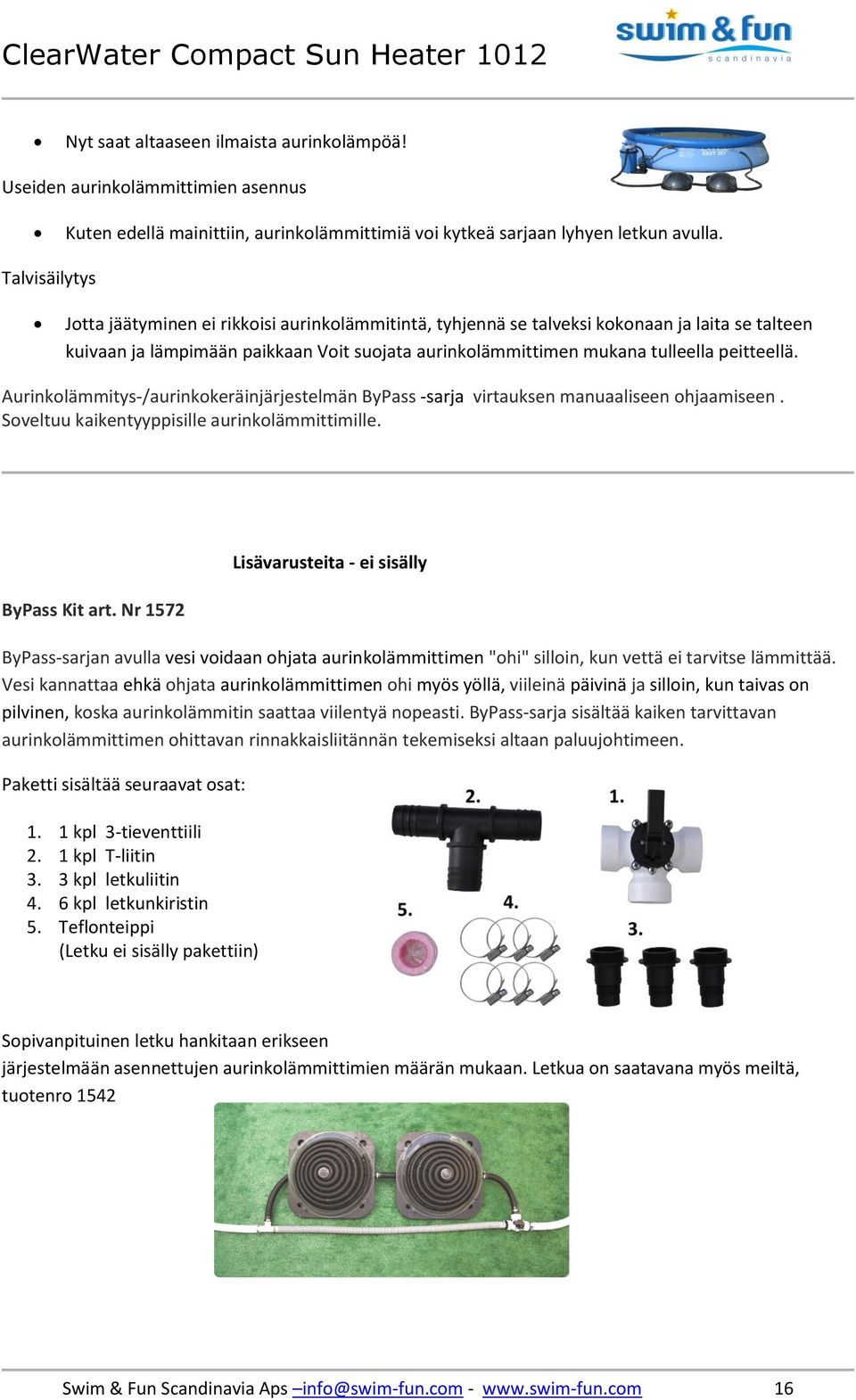 peitteellä. Aurinkolämmitys-/aurinkokeräinjärjestelmän ByPass -sarja virtauksen manuaaliseen ohjaamiseen. Soveltuu kaikentyyppisille aurinkolämmittimille. ByPass Kit art.