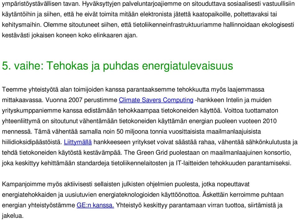 kehitysmaihin. Olemme sitoutuneet siihen, että tietoliikenneinfrastruktuuriamme hallinnoidaan ekologisesti kestävästi jokaisen koneen koko elinkaaren ajan. 5.