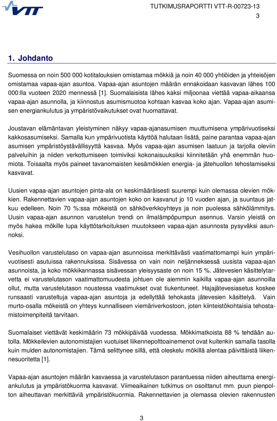 Suomalaisista lähes kaksi miljoonaa viettää vapaa-aikaansa vapaa-ajan asunnolla, ja kiinnostus asumismuotoa kohtaan kasvaa koko ajan.