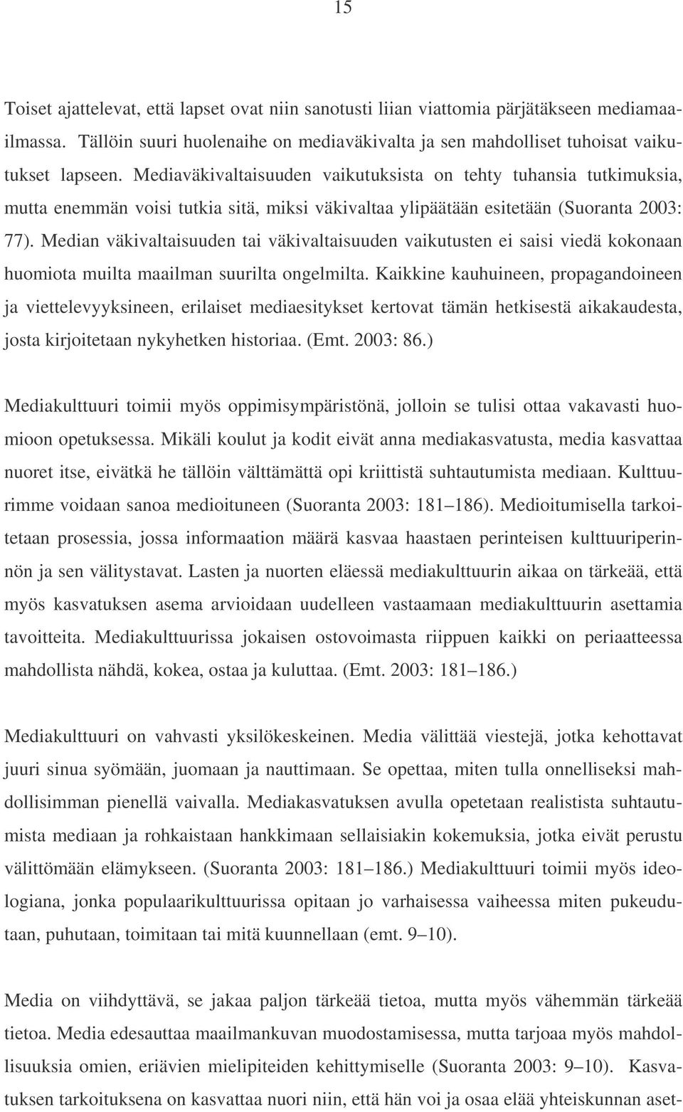 Median väkivaltaisuuden tai väkivaltaisuuden vaikutusten ei saisi viedä kokonaan huomiota muilta maailman suurilta ongelmilta.