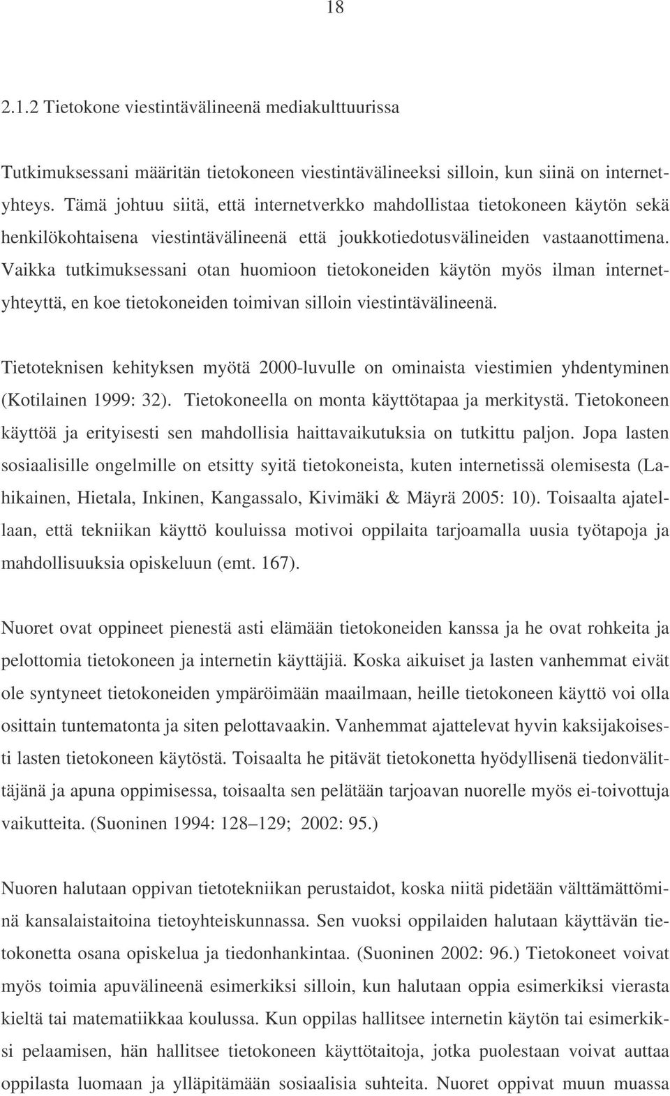 Vaikka tutkimuksessani otan huomioon tietokoneiden käytön myös ilman internetyhteyttä, en koe tietokoneiden toimivan silloin viestintävälineenä.