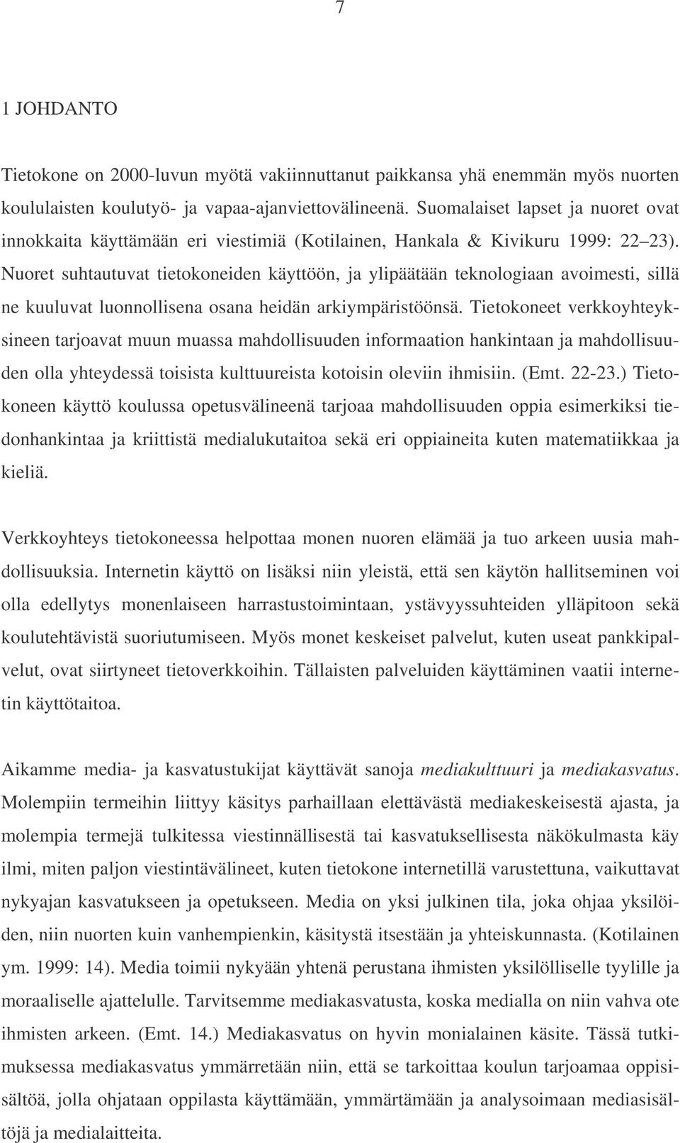 Nuoret suhtautuvat tietokoneiden käyttöön, ja ylipäätään teknologiaan avoimesti, sillä ne kuuluvat luonnollisena osana heidän arkiympäristöönsä.