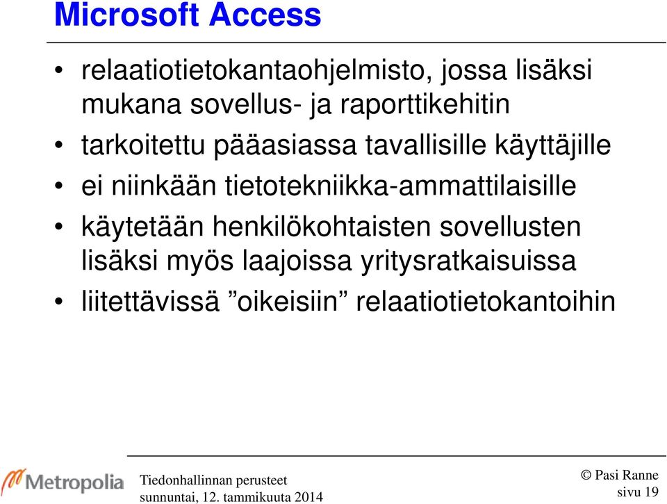 tietotekniikka-ammattilaisille käytetään henkilökohtaisten sovellusten lisäksi