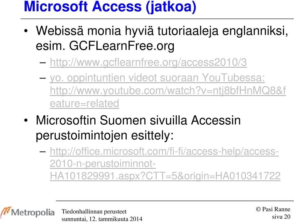 v=ntj8bfhnmq8&f eature=related Microsoftin Suomen sivuilla Accessin perustoimintojen esittely: