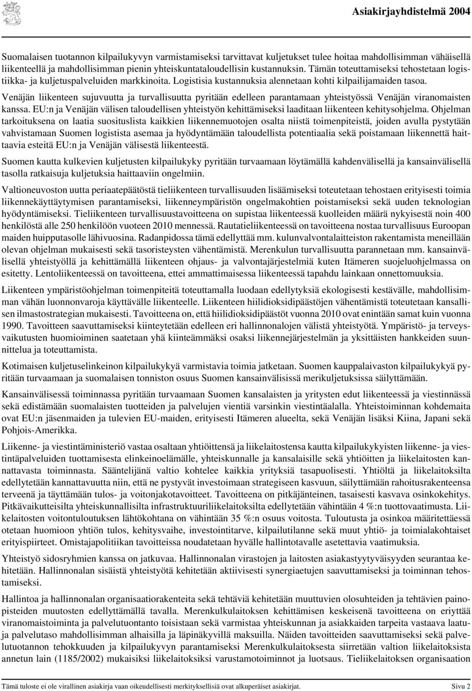 Venäjän liikenteen sujuvuutta ja turvallisuutta pyritään edelleen parantamaan yhteistyössä Venäjän viranomaisten kanssa.