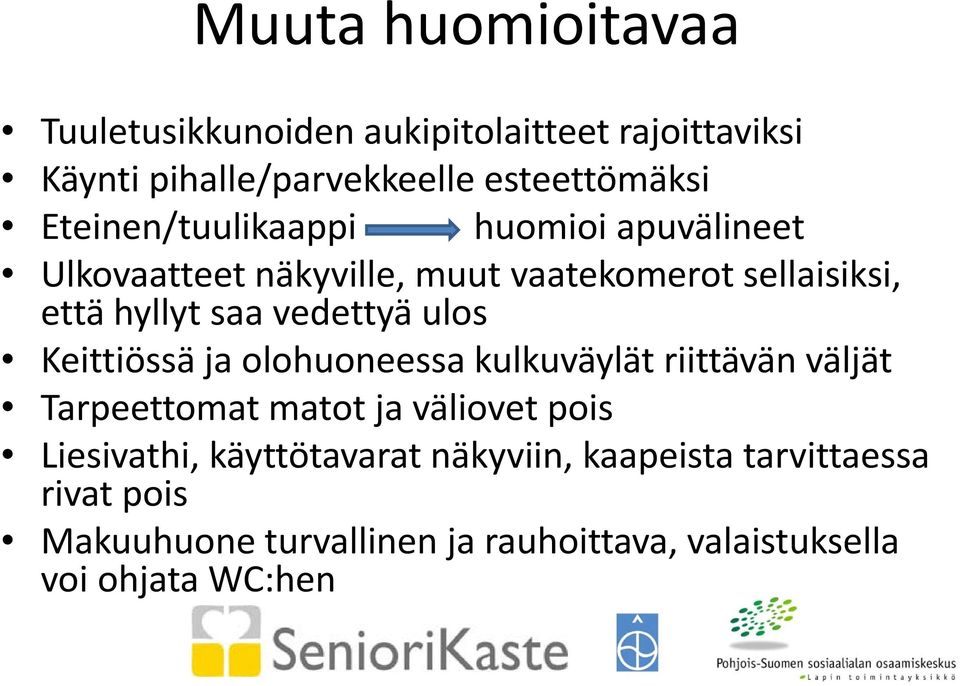 vedettyä ulos Keittiössä ja olohuoneessa kulkuväylät riittävän väljät Tarpeettomat matot ja väliovet pois Liesivathi,