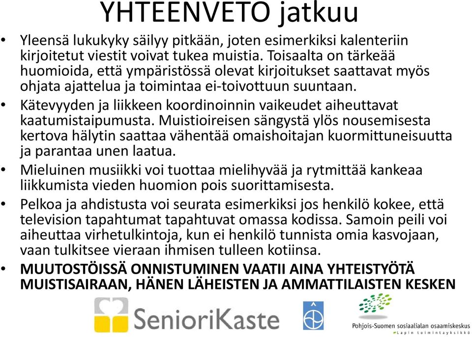 Kätevyyden ja liikkeen koordinoinnin vaikeudet aiheuttavat kaatumistaipumusta.