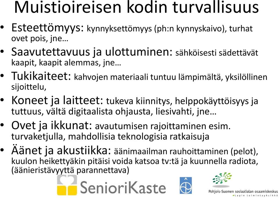 helppokäyttöisyys ja tuttuus, vältä digitaalista ohjausta, liesivahti, jne Ovet ja ikkunat: avautumisen rajoittaminen esim.