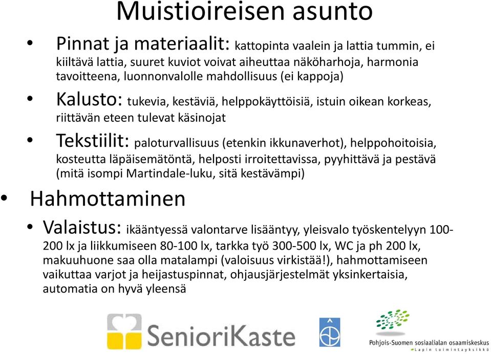 läpäisemätöntä, helposti irroitettavissa, pyyhittävä ja pestävä (mitä isompi Martindale luku, sitä kestävämpi) Hahmottaminen Valaistus: ikääntyessä valontarve lisääntyy, yleisvalo työskentelyyn 100