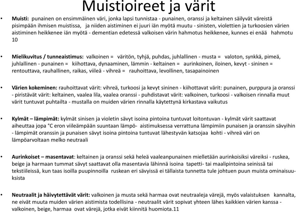 = väritön, tyhjä, puhdas, juhlallinen musta = valoton, synkkä, pimeä, juhlallinen punainen = kiihottava, dynaaminen, lämmin keltainen = aurinkoinen, iloinen, kevyt sininen = rentouttava, rauhallinen,