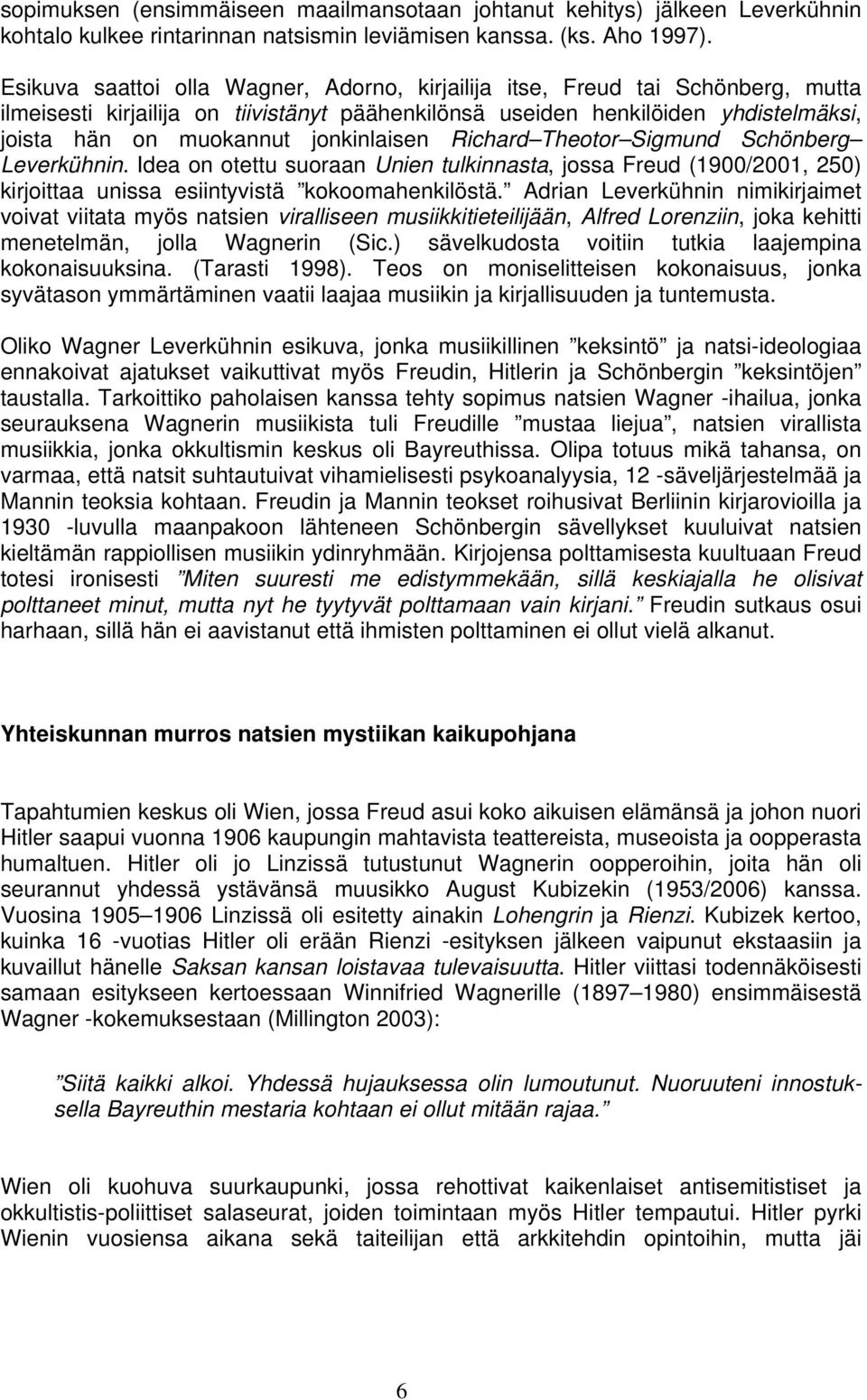 jonkinlaisen Richard Theotor Sigmund Schönberg Leverkühnin. Idea on otettu suoraan Unien tulkinnasta, jossa Freud (1900/2001, 250) kirjoittaa unissa esiintyvistä kokoomahenkilöstä.