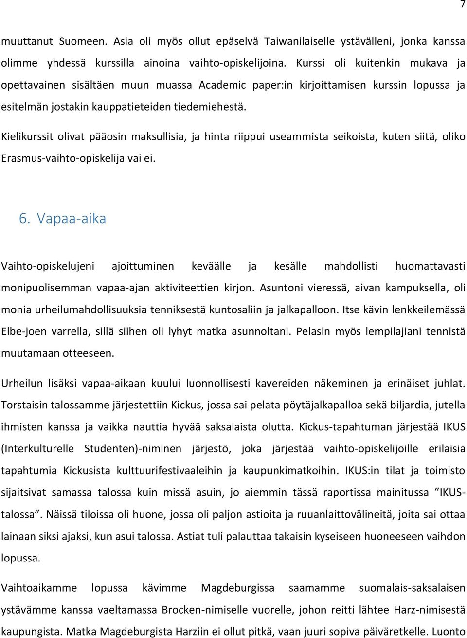 Kielikurssit olivat pääosin maksullisia, ja hinta riippui useammista seikoista, kuten siitä, oliko Erasmus-vaihto-opiskelija vai ei. 6.