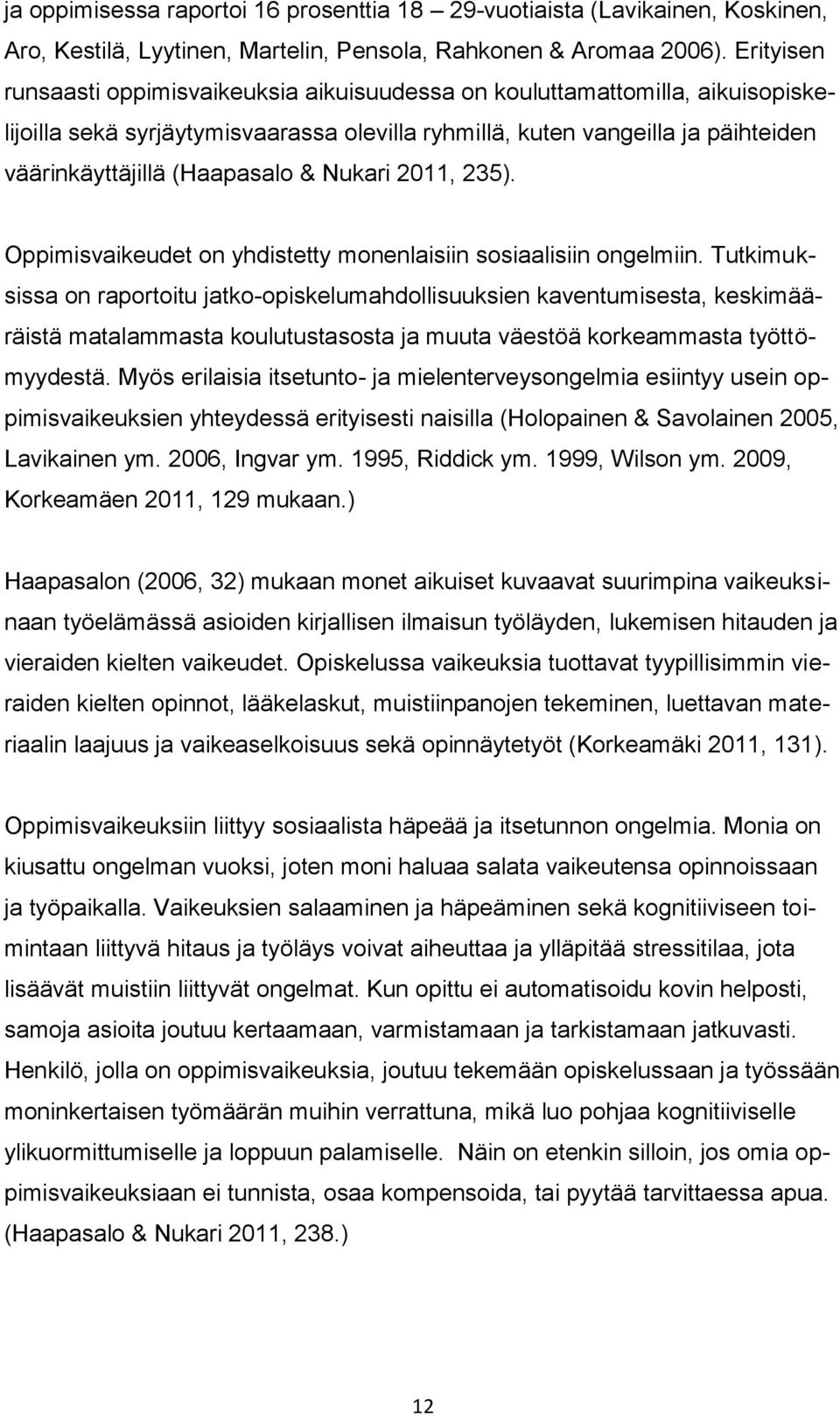 & Nukari 2011, 235). Oppimisvaikeudet on yhdistetty monenlaisiin sosiaalisiin ongelmiin.