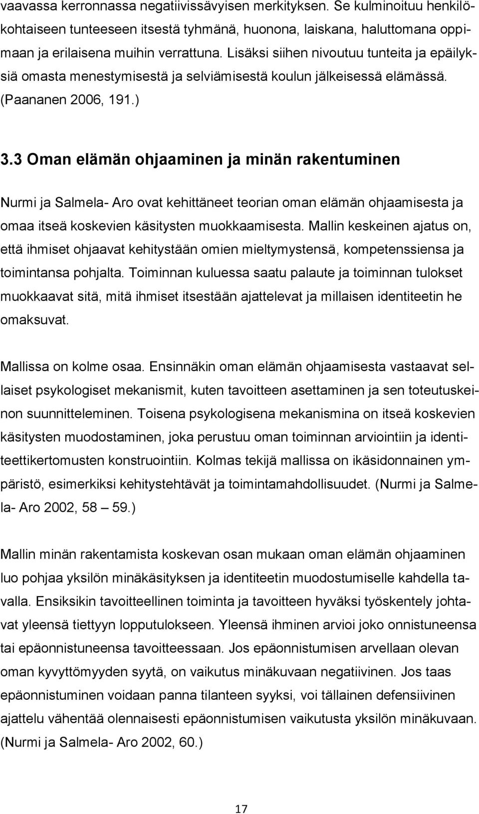 3 Oman elämän ohjaaminen ja minän rakentuminen Nurmi ja Salmela- Aro ovat kehittäneet teorian oman elämän ohjaamisesta ja omaa itseä koskevien käsitysten muokkaamisesta.