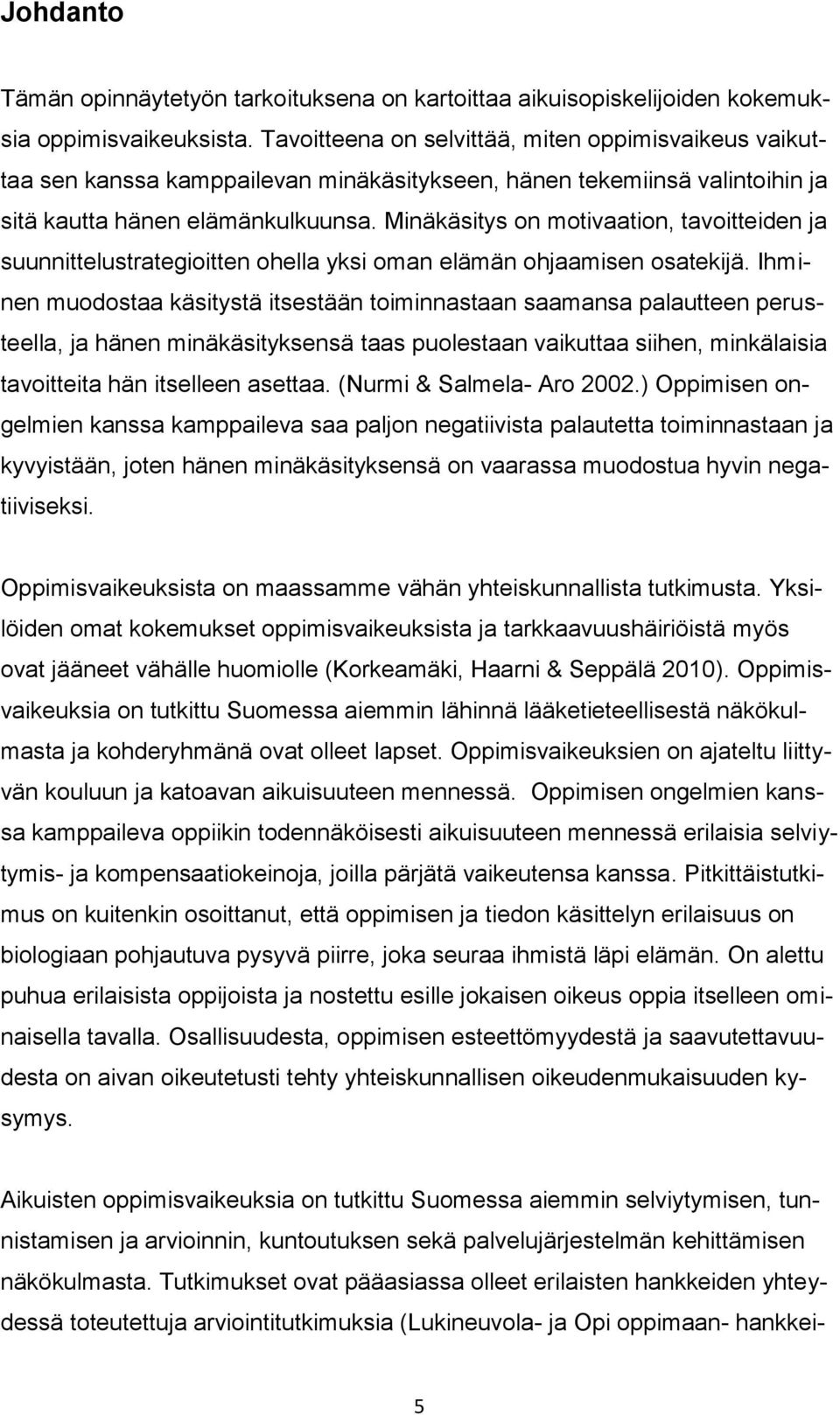 Minäkäsitys on motivaation, tavoitteiden ja suunnittelustrategioitten ohella yksi oman elämän ohjaamisen osatekijä.