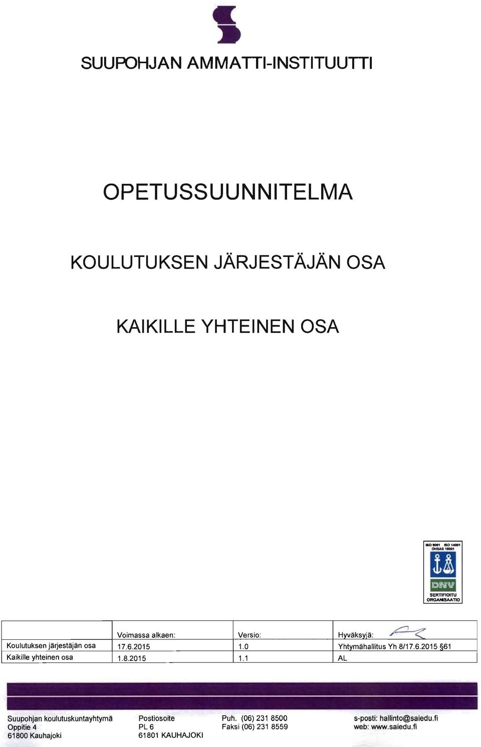 0 Yhtymähallitus Yh 8/17.6.2015 61 Kaikille yhteinen osa 1.8.2015 1.