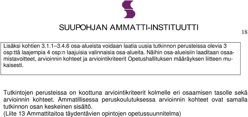 Näihin osa-alueisiin laaditaan osaamistavoitteet, arvioinnin kohteet ja arviointikriteerit Opetushallituksen määräyksen liitteen mukaisesti.