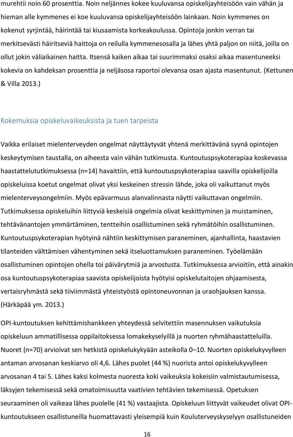 Opintoja jonkin verran tai merkitsevästi häiritseviä haittoja on reilulla kymmenesosalla ja lähes yhtä paljon on niitä, joilla on ollut jokin väliaikainen haitta.